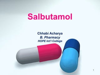 Salbutamol
Chhabi Acharya
B. Pharmacy
HOPE Int’l College
1
 