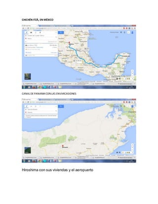 CHICHÉN ITZÁ, EN MÉXICO
CANALDE PANAMA CON LAS ENVARCASIONES
.
Hiroshima con sus viviendas y el aeropuerto
 