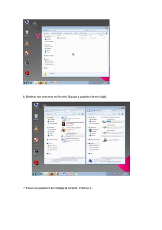 6. Ordenar dos ventanas en Paralelo (Equipo y papelera de reciclaje).
7. Enviar a la papelera de reciclaje la carpeta ¨Práctica 1¨.
 