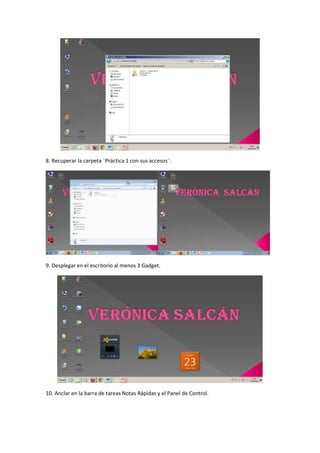 8. Recuperar la carpeta ¨Práctica 1 con sus accesos¨.
9. Desplegar en el escritorio al menos 3 Gadget.
10. Anclar en la barra de tareas Notas Rápidas y el Panel de Control.
 