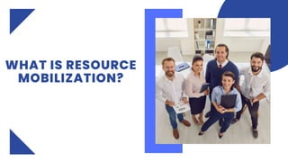 WHAT IS RESOURCE
MOBILIZATION?
 