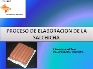 Integrante: Angeli Pérez
Ing. Agroindustrial VI semestre..
 