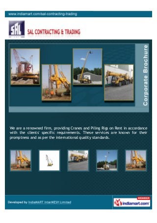 We are a renowned firm, providing Cranes and Piling Rigs on Rent in accordance
with the clients' specific requirements. These services are known for their
promptness and as per the international quality standards.
 