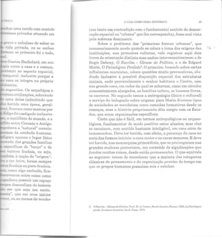 -::bar uma tarefa com sentido
Gaston Bachelard, em seu
~ entre a casa e o cosmos,
um.to ao aspecto espacial,
:e,....,por al: inclusive porque a
casa se integra na própria
sugestões. Os arquétipos e
as civilizações, sobretudo
t=ma delas (admitindo que
haido uma época, geral-
z:.>.ficaram como marcas por
Edipo foi castigado inclusive
' o equilíbrio do mundo, e o
--~entre Creonte e Antígo-
~:~ava a "natural" correla-
::zn:as da conduda humana.
:ig"".n-a apenas o lugar físico
:rada das grandes famílias
E.Epecíficos de "berço" e de
:; valores feudais, ou seja,
.-:.::lbém à noção de "origem":
e ::er beira, foram sempre
"feudais ou para-feudais.
""• como algo excluído, fica-
~ervemos outra coisa: como
- .,...,.ficou possuir um espaço
e desconfiam do homem
ser que seja um santo.
-~-ia·', que em seus inícios
... er, ou ao menos de vender
il CIISJ COMO TEMA JIJSTÓRJCO 29
(um tanto em contradição com o fundamental sentido de demar-
cação espacial ou "urbana" que lhe correspondia), fosse mal vista
pela nobreza dominante.
Sobre o problema das "primeiras formas urbanas", qu e
necessariamente acode quando se coloca o tema das origens das
instituições, nas primeiras culturas, vale registrar aqui dois
livros de orientação distinta mas ambos interessantíssimos: o de
Regis Debray, O Escriba - Gênese do Político, e o de Edgard
Morin, O Paradigma Perdido2
• O primeiro, baseado sobre certas
influências marxistas, coloca questões muito provocativas, alu-
dindo inclusive à possível disposição espacial das estruturas
iniciais, onde provavelmente o senhor habitava o Centro, com
sua grande casa, em redor da qual se achavam, como em círculos
crescentemente alargados, as famílias nobres, os homens livres,
os escravos. No segundo temos a antropologia (física e cultural)
a serviço da indagação sobre origens: para Morin diversos tipos
ele sociedades se sucederam como camadas formativas desde os
começos, mas a história propriamente dita surgiu com os Esta-
dos, que eram. organizações específicas.
Certo que não é fácil, em termos antropológicos ou arqueo-
lógicos, fundamentar ele modo positivo estas alusões; mas elas
se encaixam, com sentido bastante inteligível, em uma série de
t estemunh.os. Deve ter havido, com efeito, a presença ela casa no
m eio elas formas iniciais: a casa maior c as casas menores. E eleve
ter havido, nas monarquias primordiais, que se prolongaram nas
grandes realezas posteriores, um conteúdo de significações que
fundou muitas coisas, desde então permanentes. O que equivale
ao seguinte: temos ele reconhecer que a m aioria elas categorias
clássicas elo pensamento c da organização provém do t empo em
que os grupos humanos possuíam reis c rainhas.
2. () I~Rcriba- Gênesedo l'olitico. Tn"l. M. de Cnslro, n io dc:.Jandro, T!ctour, 1983. LcParadigme
perdu, lutwlure Jw maine, SeuiI, Paris, 1973.
 