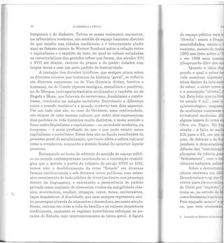 78 O JARDIM/:: 1l PRtÇJ
burguesia c do dinheiro. Talvez se possa realmente encontrar,
na urbanística moderna, um sentido de espaço bastante distinto
do que existiu nas cidades medievais; e é interessante aludir
aqui ao famoso ensaio de Werner Sombart sobre a relação entre
o capitalismo e o espírito do luxo, no qual se acham estudadas
as características das grandes urbes que foram, dos séculos XVI
e XVII em diante, centros de prazer e de poder: cidades com
largas áreas e com um novo padrão de mentalidade.
A tentação das divisões triádicas, que sempre atuou sobre
os diversos autores que trataram da história "geral", se refletiu
em diversos esquemas: no de Vico (história divina, heróica e
humana), no de Comte (épocas teológica, metafísica e positiva),
no de Morgan (selvageria-barbárie-civilização) e também no de
Engels e Marx, que falavam de escravismo, feudalismo e capita-
lismo, resolvidos na solução socialista. Entretanto a diferença
entre o mundo medieval e o mundo moderno tem dois aspectos.
Por um lado eles são, no caso do Ocidente, uma continuidade,
são etapas de uma mesma cultura; por outro eles representam
dois padrões de vida histórica muito distintos, e neste sentido o
fosso entre feudalismo e capitalismo- ou sociedade moderna, ou
burguesa - é mais profundo do que o que pode existir entre
capitalismo e socialismo. Estes dois são no fundo resultantes do
processo geral de secularização, que tanto afeta a esfera cultur'al
como a econômica, enquanto o mundo feudal foi anterior àquele
processo.
Retornando ao tema do advento do sentido de espaço públi-
co no mundo contemporâneo (aceitando-se a convenção cronoló-
gica que o instala a partir do trânsito do século XVIII ao XIX),
temos isto: o desdobramento da coisa "Estado" em diversas
formas institucionais e sob diversos ismos políticos, com osten-
sivo crescimento do lado público do viver (inclusive sua presença
dentro da linguagem), e entretanto a persistência do padrão
privado como conjunto de elementos vindos da antigüidade clás-
sica: matrimônio, mulher, crianças, cama, mesa, aniversários,
laços domésticos. A dualidade, que nem sempre representa atri-
to, prossegue através do oitocentos e desemboca em nosso século.
Neste, entram em crise a vida da família e os valores domésticos
tradicionais, enquanto os regimes autoritários reforçam as pa-
redes do Estado, cujo intervencionismo se torna geral. A figura
nazismo, assumido in.::...
1950 seu livro sobre G
e em 1958 seus con -
(Gespraeche über der.
Quanto à idéia ;]
gundo a qual o saber
vale acentuar algum::.s
situa dentro da luta en.
e a concepção "aber..a•
ta). Esta luta, que na~
no século V a.C., core
epistemológico, reapa:!
de ocultismo coexiste::n
co-natural moderna. .
alguns lances do temz
Obra em Negro. :o :
aberta - à falta de m
XIX para o XX, em um
ções, de debates e de f
ponderá à democrar
difusão das "comunica ..
plicações da ciência
"fechamento", com o -
ciências naturais, sob_
Sobre a democra
nheim escreveu em 1
Demohratisierung àes
verter para Democrafi_
de Geist por "espíri:o•
trata-se, no estudo de~
como fenômeno históri
Pois naquele ensaio· o
 