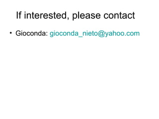 If interested, please contact Gioconda:  [email_address] 