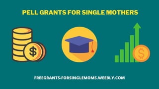 PELL GRANTS FOR SINGLE MOTHERS
FREEGRANTS-FORSINGLEMOMS.WEEBLY.COM
 