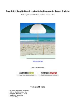 Sale 7.5 ft. Acrylic Beach Umbrella by Frankford – Forest & White
7.5 ft. Acrylic Beach Umbrella by Frankford – Forest & White
View large image
Product By Frankford
Technical Details
9 Oz Marine Grade Acrylic Fabric
5.0 mm Zinc Plated Steel Ribs
Stainless Steel Joints & Rivets
Galvanized Steel Notch
Metal Bell Cap
 
