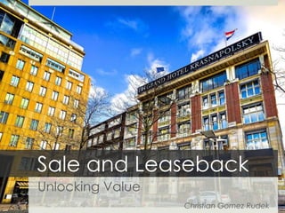 Sale and Leaseback
Unlocking Value
Christian Gomez Rudek

 