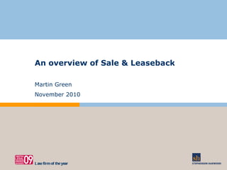 An overview of Sale & Leaseback Martin Green November 2010 Law firm of the year 