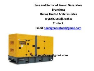 Sale and Rental of Power Generators
Branches:
Dubai, United Arab Emirates
Riyadh, Saudi Arabia
Contact:
Email: saudigenerators@gmail.com

saudigenerators@gmail.com

 