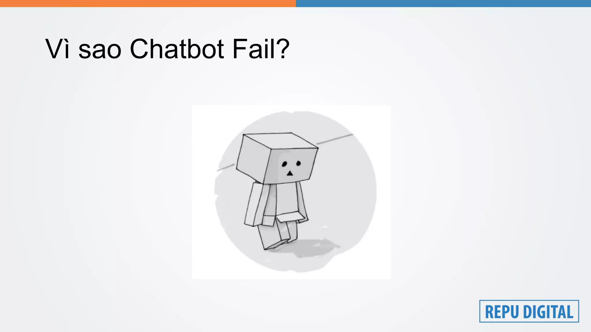 Vì sao Chatbot Fail?
 