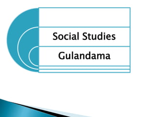 Social Studies
Gulandama
 