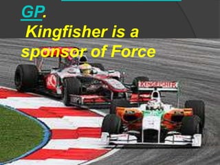 GP.
Kingfisher is a
sponsor of Force
 