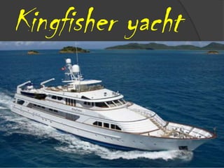 Kingfisher yacht
 