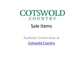 Sale Items

Available Online Now at
   Cotswold Country
 