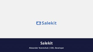 Salekit
Alexander Yaremchuk | CEO, Developer

 
