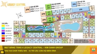 MẶT BẰNG TẦNG 4 LEGACY CENTRAL – KIM OANH GROUP
10
KHU VUI CHƠI THIẾU NHI - VỊ TRÍ CÁC CĂN HỘ ĐIỂN HÌNH
 