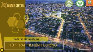 TUYỆT TÁC CĂN HỘ HIỆN ĐẠI
2
TỪ ‘ TRÁI TIM BÌNH DƯƠNG ‘
 
