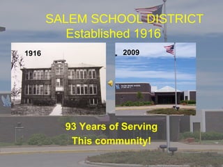 SALEM SCHOOL DISTRICT Established 1916 93 Years of Serving This community! 1916 2009 