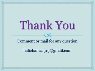 
Thank You
Comment or mail for any question
hafizhamza313@gmail.com
 