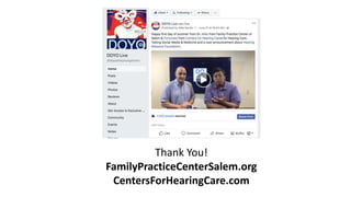 Thank You!
FamilyPracticeCenterSalem.org
CentersForHearingCare.com
 