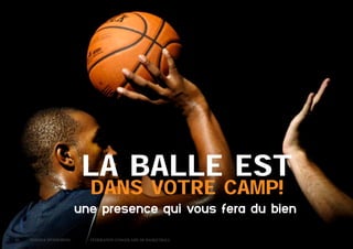 LA BALLE EST
DANS VOTRE CAMP!

une presence qui vous fera du bien
20 	

Dossier Sponsoring 		

fédération congolaise de basketball

 