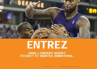 ENTREZ
DANS L’UNIVERS BASKET
FECOKET et maintes animations...

	

Dossier Sponsoring 		

fédération congolaise de basketball 		

7

 