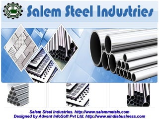 Salem Steel Industries. http://www.salemmetals.com
Designed by Advent InfoSoft Pvt Ltd. http://www.eindiabusiness.com
 