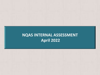 NQAS INTERNAL ASSESSMENT
April 2022
 