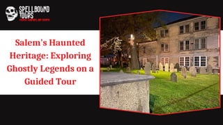 Salem's Haunted
Heritage: Exploring
Ghostly Legends on a
Guided Tour
 