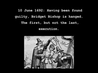 19 August 1692: 5 more people
are hanged.
 