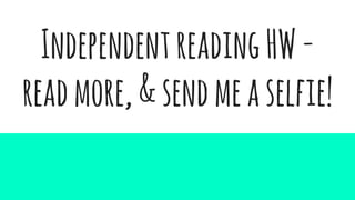 IndependentreadingHW-
readmore,&sendmeaselfie!
 