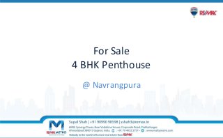 For Sale
4 BHK Penthouse
@ Navrangpura
 