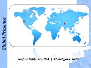 Global Presence
SanJose California, USA | Chandigarh , India

 