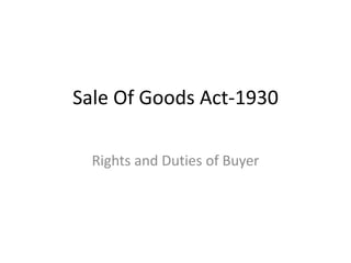 Sale Of Goods Act-1930
Rights and Duties of Buyer
 