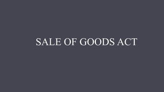 SALE OF GOODS ACT
 