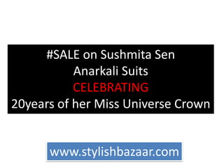 #SALE on Sushmita Sen
Anarkali Suits
CELEBRATING
20years of her Miss Universe Crown
www.stylishbazaar.com
 