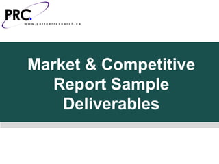 Market & Competitive
  Report Sample
    Deliverables
 