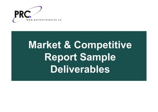 Market & Competitive
   Report Sample
    Deliverables
 