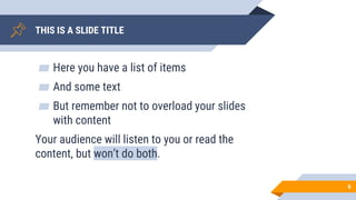 THIS IS A SLIDE TITLE
▰ Here you have a list of items
▰ And some text
▰ But remember not to overload your slides
with content
Your audience will listen to you or read the
content, but won’t do both.
6
 
