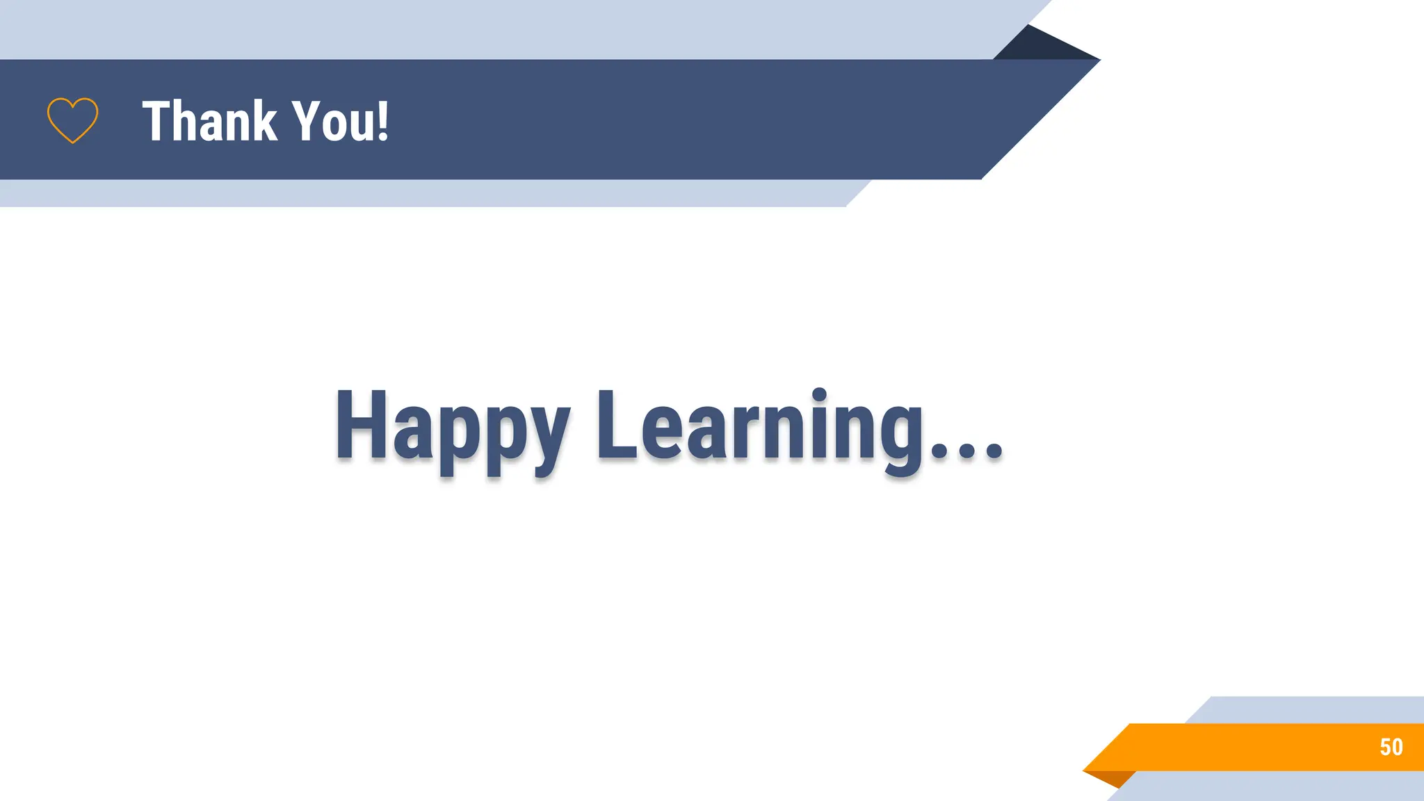 Thank You!
Happy Learning...
50
 