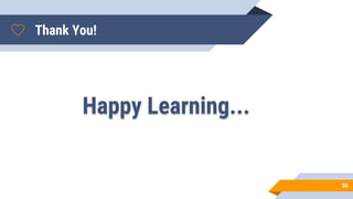 Thank You!
Happy Learning...
50
 
