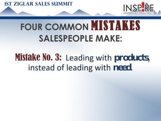 FOUR COMMON  MISTAKES   SALESPEOPLE MAKE: Mistake No. 3:   Leading with  products,  instead of leading with  need .   