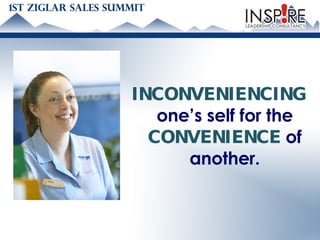 INCONVENIENCING   one’s self for the  CONVENIENCE  of another. 