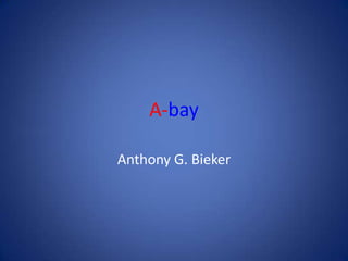 A-bay Anthony G. Bieker 