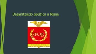 Organització política a Roma
 
