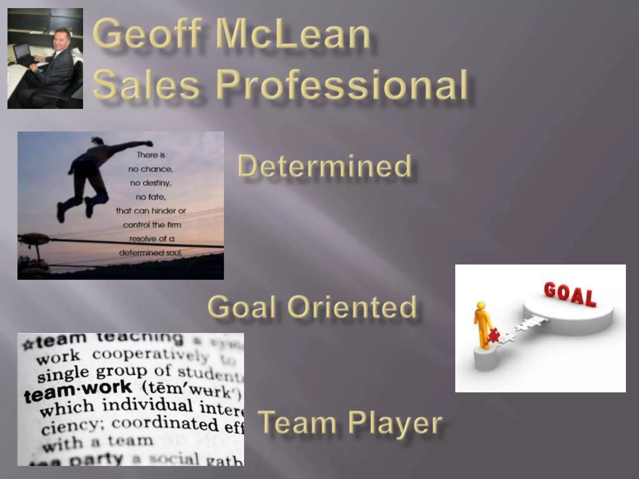 Geoff McLeanSales ProfessionalDeterminedGoal OrientedTeam Player