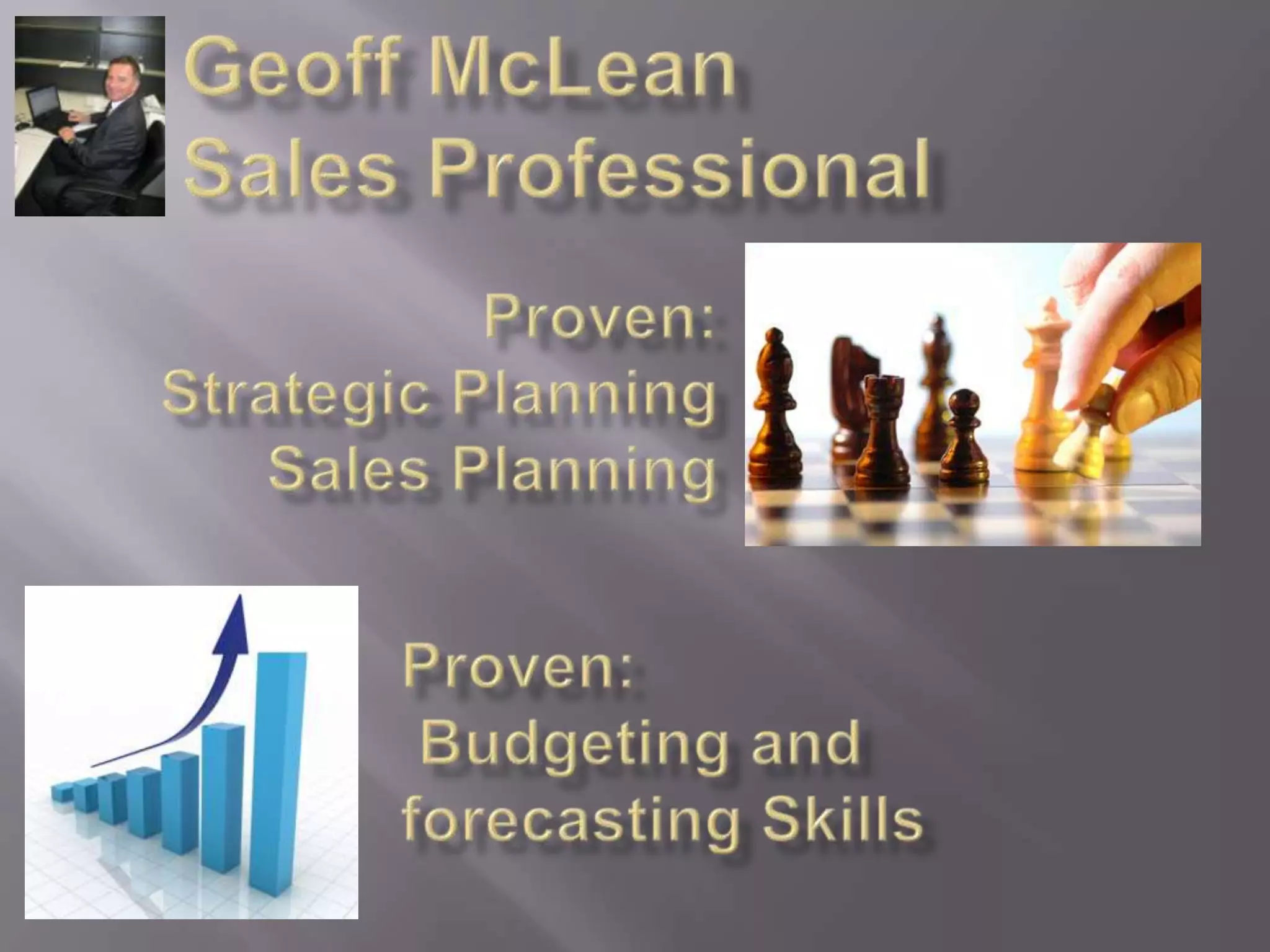ReportingGeoff McLeanSales ProfessionalExtensive experiencepreparing proposals and responding to TendersAdvanced Computer Skills Including: Microsoft Office Suite