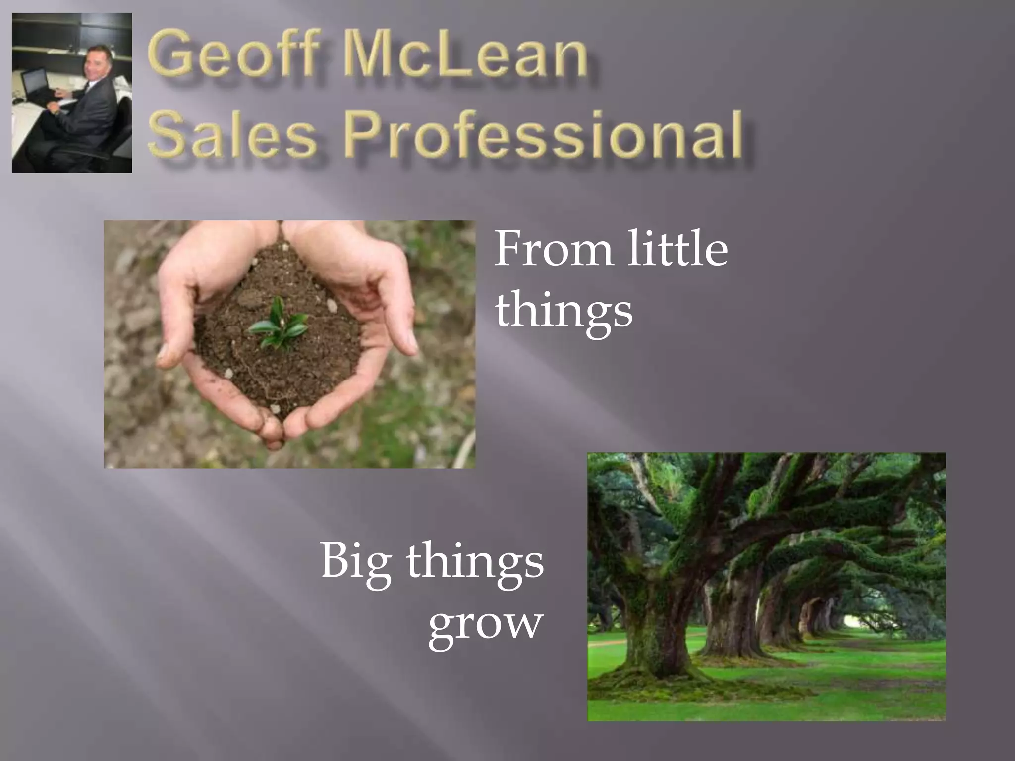 Geoff McLeanSales ProfessionalProven: Strategic PlanningSales PlanningProven: Budgeting and forecasting Skills